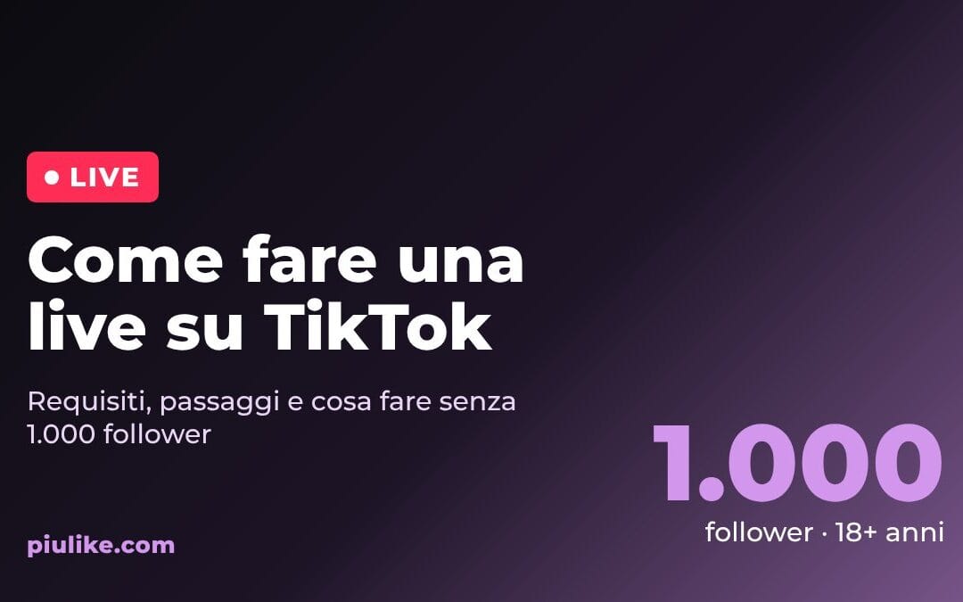 Come fare una live su TikTok: requisiti, passaggi e cosa fare senza 1.000 follower