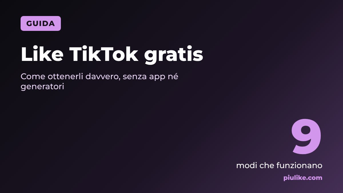 Like TikTok gratis: 9 modi per avere più like senza app né generatori
